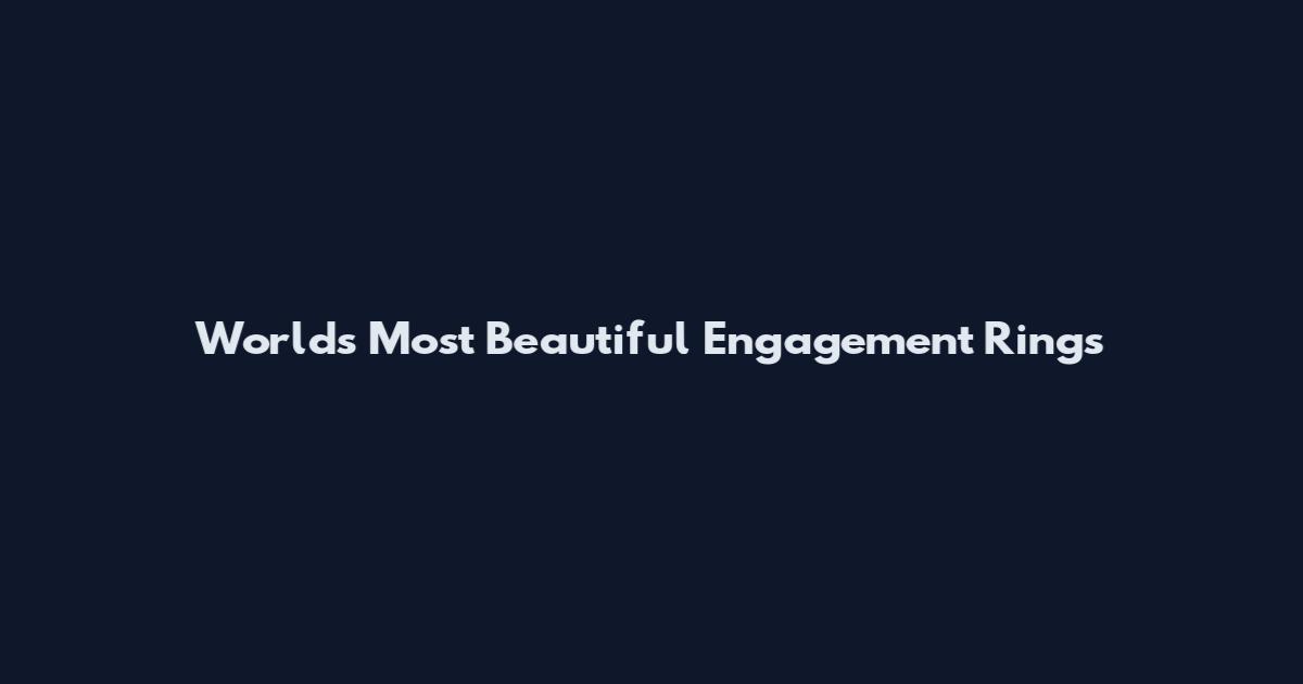 World's Most Beautiful Engagement Rings
