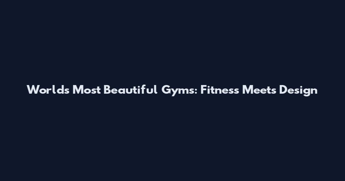 World's Most Beautiful Gyms: Fitness Meets Design