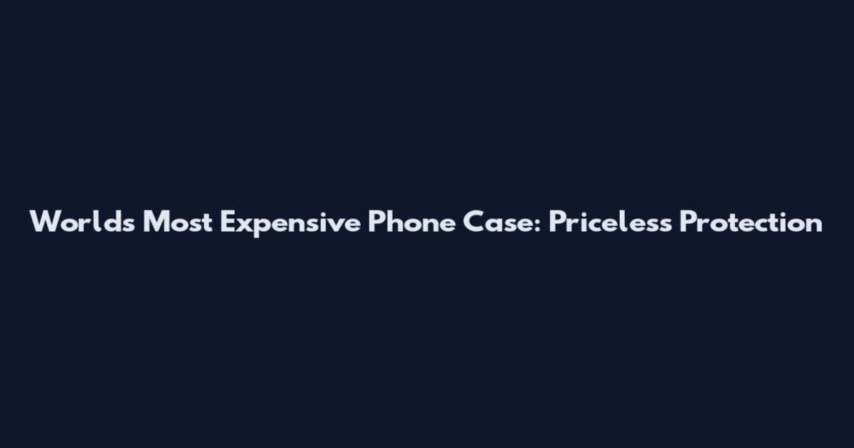 World's Most Expensive Phone Case: Priceless Protection