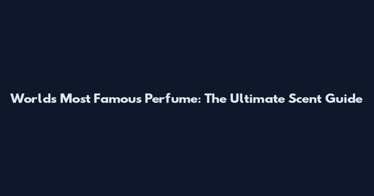 World's Most Famous Perfume: The Ultimate Scent Guide
