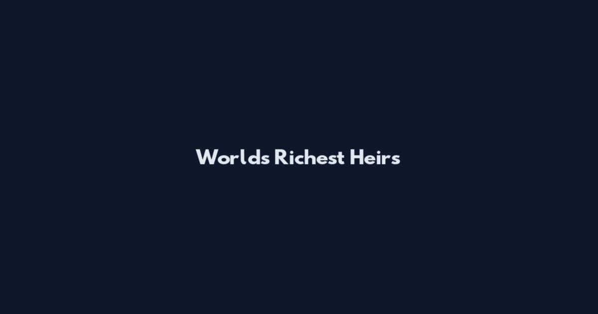 World's Richest Heirs