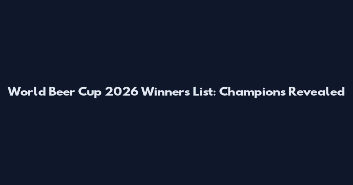 World Beer Cup 2026 Winners List: Champions Revealed