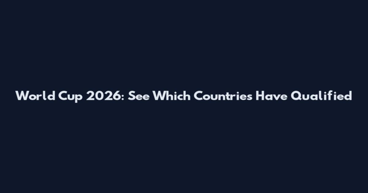 World Cup 2026: See Which Countries Have Qualified