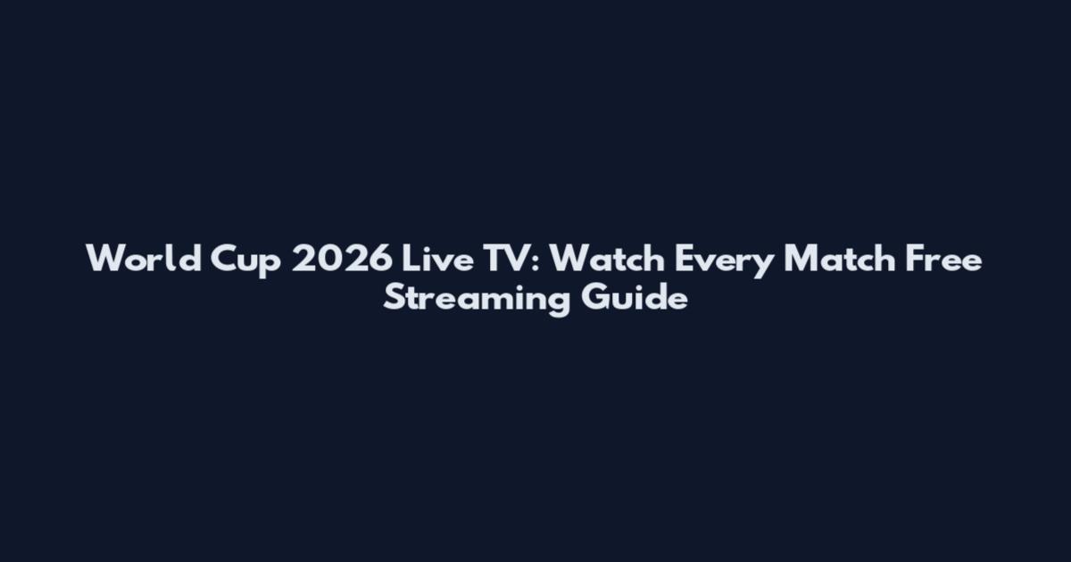 World Cup 2026 Live TV: Watch Every Match Free Streaming Guide