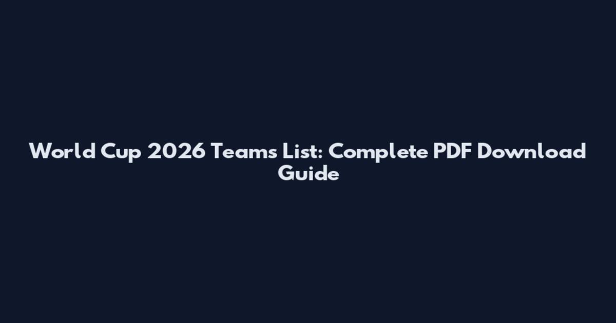 World Cup 2026 Teams List: Complete PDF Download Guide