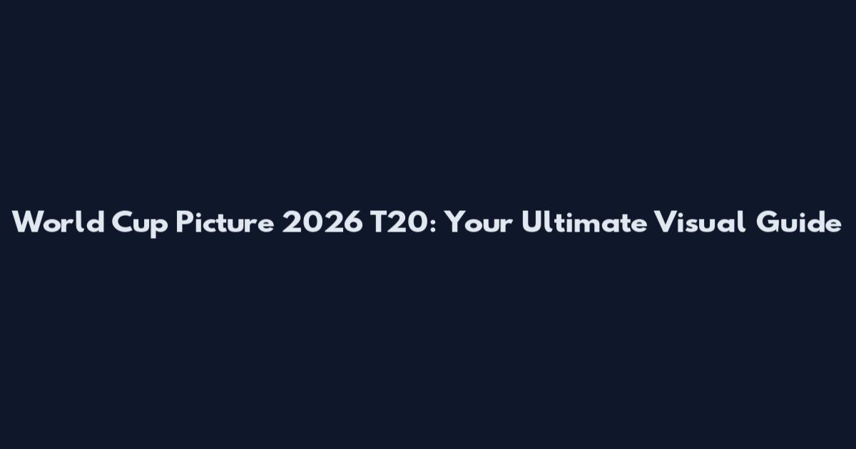 World Cup Picture 2026 T20: Your Ultimate Visual Guide