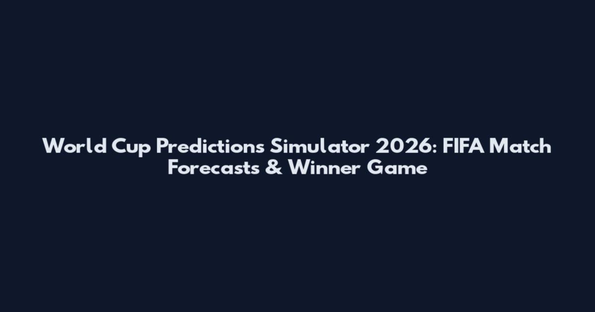 World Cup Predictions Simulator 2026: FIFA Match Forecasts & Winner Game