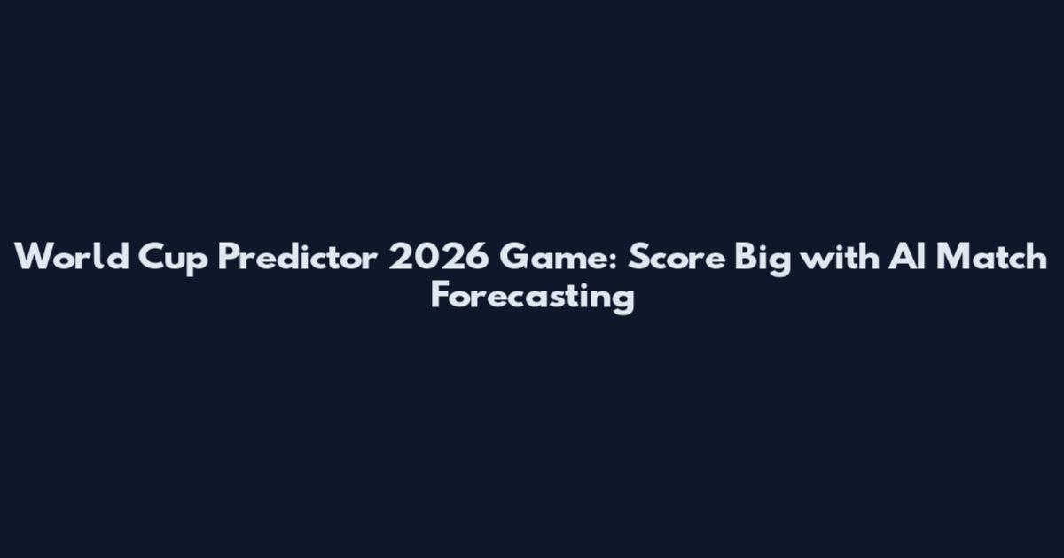 World Cup Predictor 2026 Game: Score Big with AI Match Forecasting