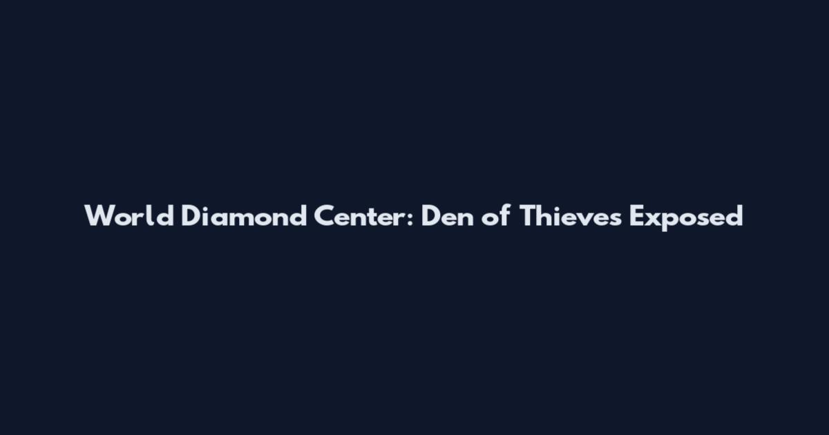 World Diamond Center: Den of Thieves Exposed