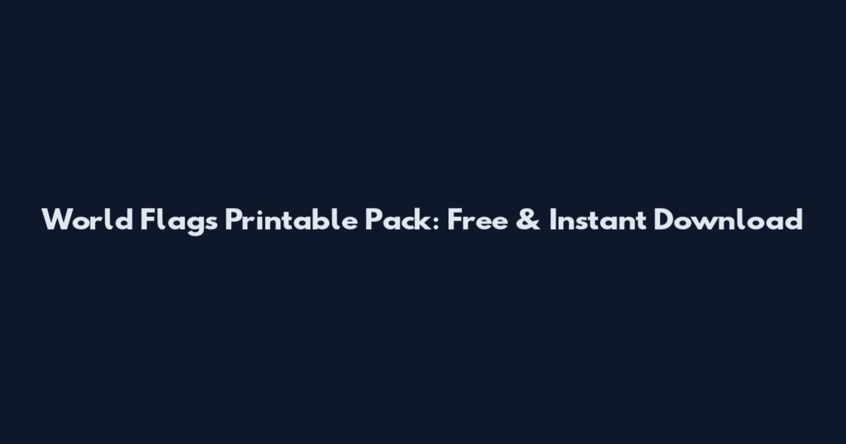 World Flags Printable Pack: Free & Instant Download