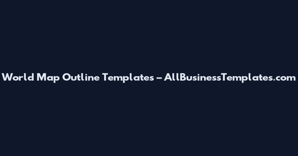 World Map Outline Templates – AllBusinessTemplates.com