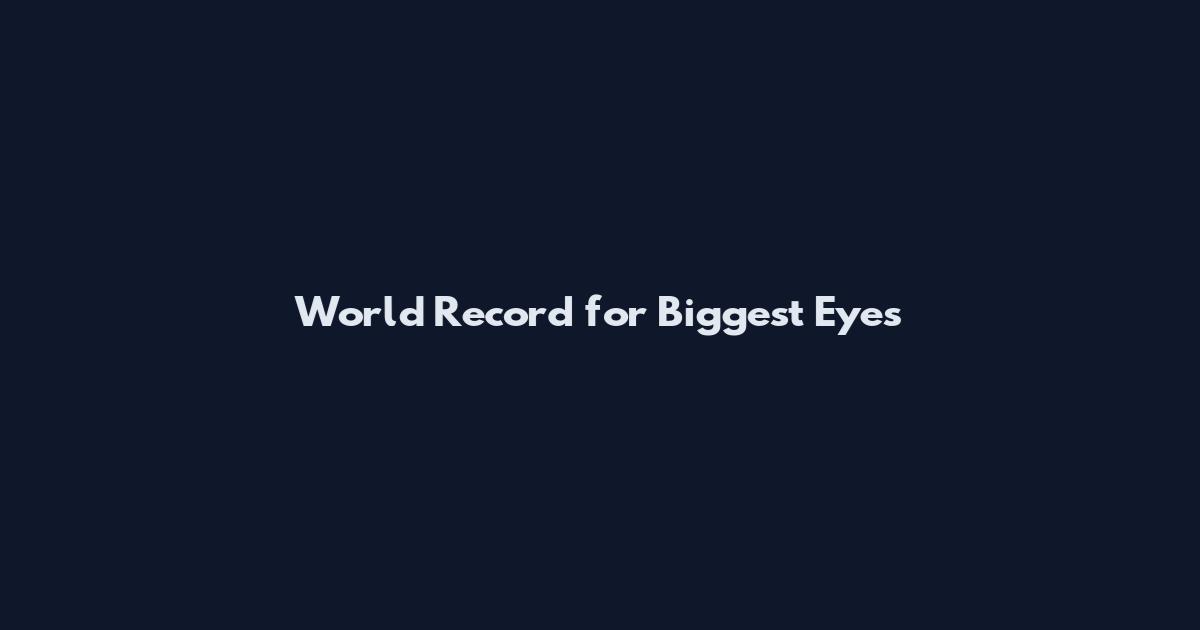 World Record for Biggest Eyes