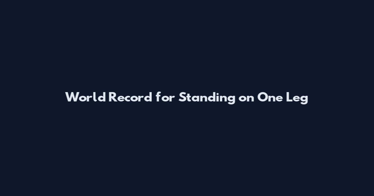 World Record for Standing on One Leg