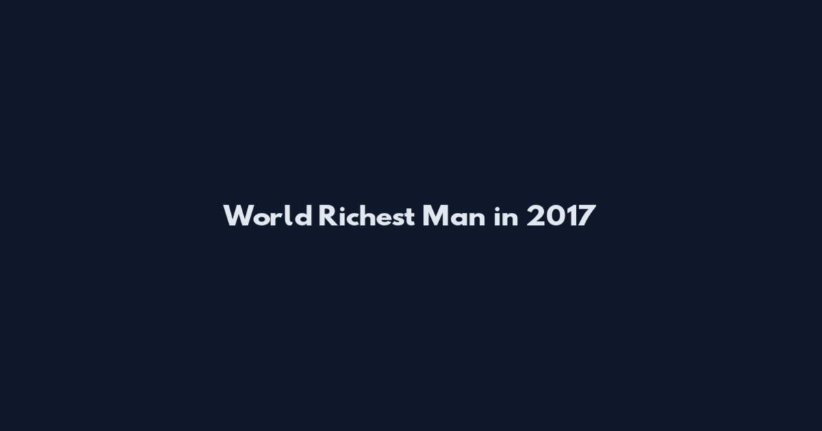World Richest Man in 2017