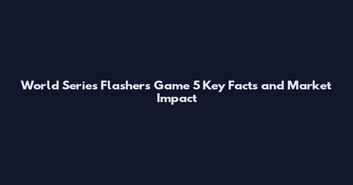 World Series Flashers Game 5 Key Facts and Market Impact