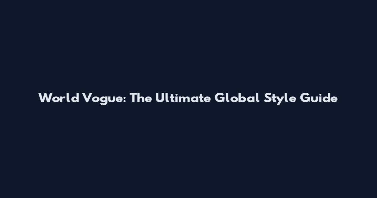 World Vogue: The Ultimate Global Style Guide