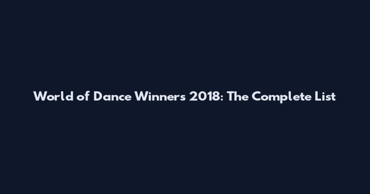 World of Dance Winners 2018: The Complete List