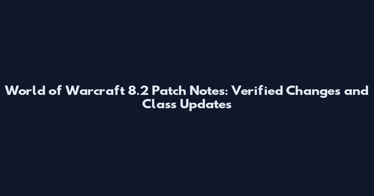 World of Warcraft 8.2 Patch Notes: Verified Changes and Class Updates