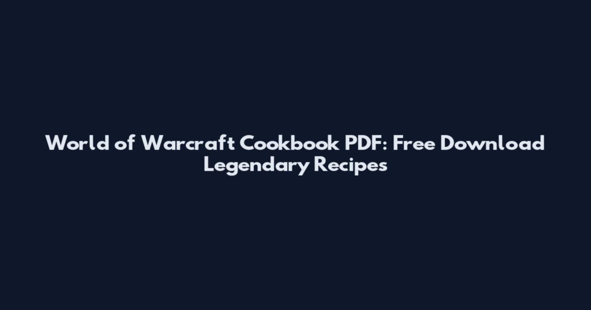 World of Warcraft Cookbook PDF: Free Download Legendary Recipes