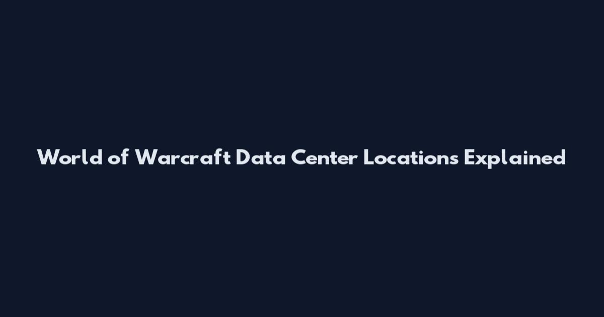 World of Warcraft Data Center Locations Explained