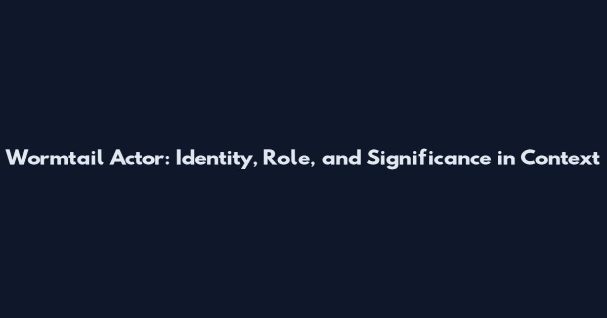 Wormtail Actor: Identity, Role, and Significance in Context