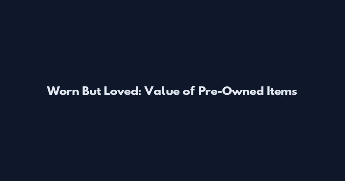 Worn But Loved: Value of Pre-Owned Items