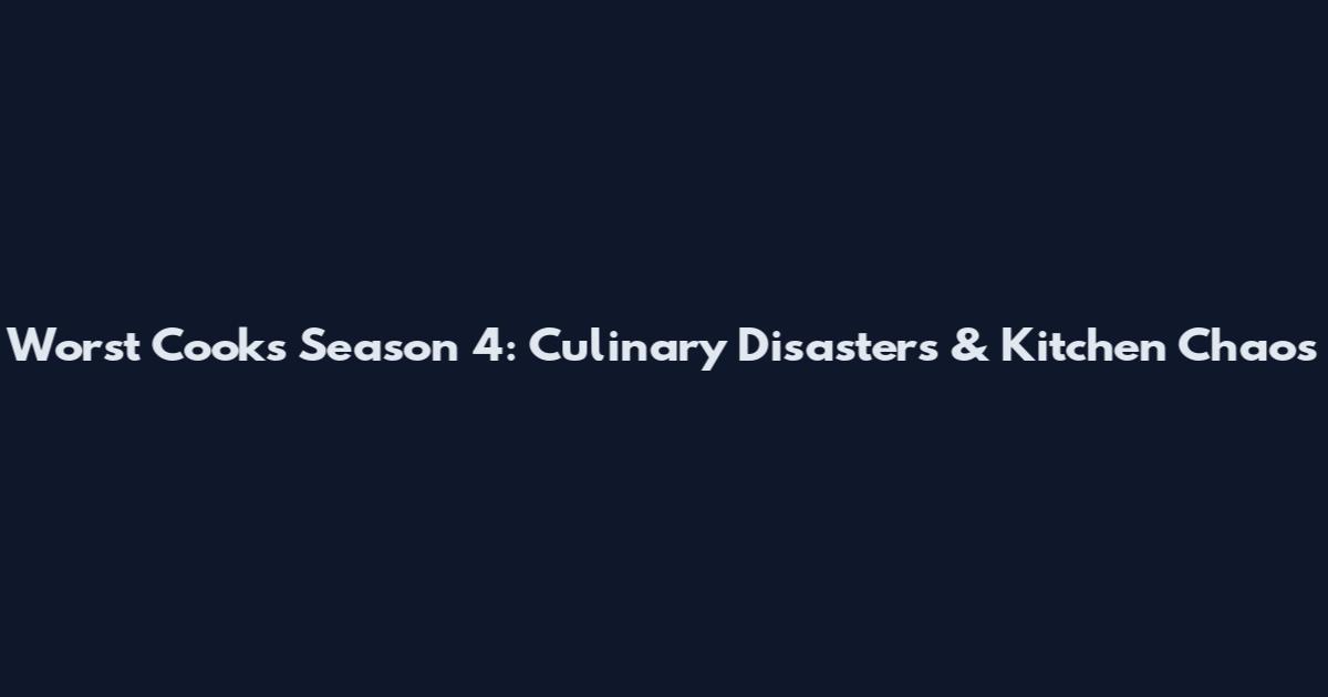 Worst Cooks Season 4: Culinary Disasters & Kitchen Chaos