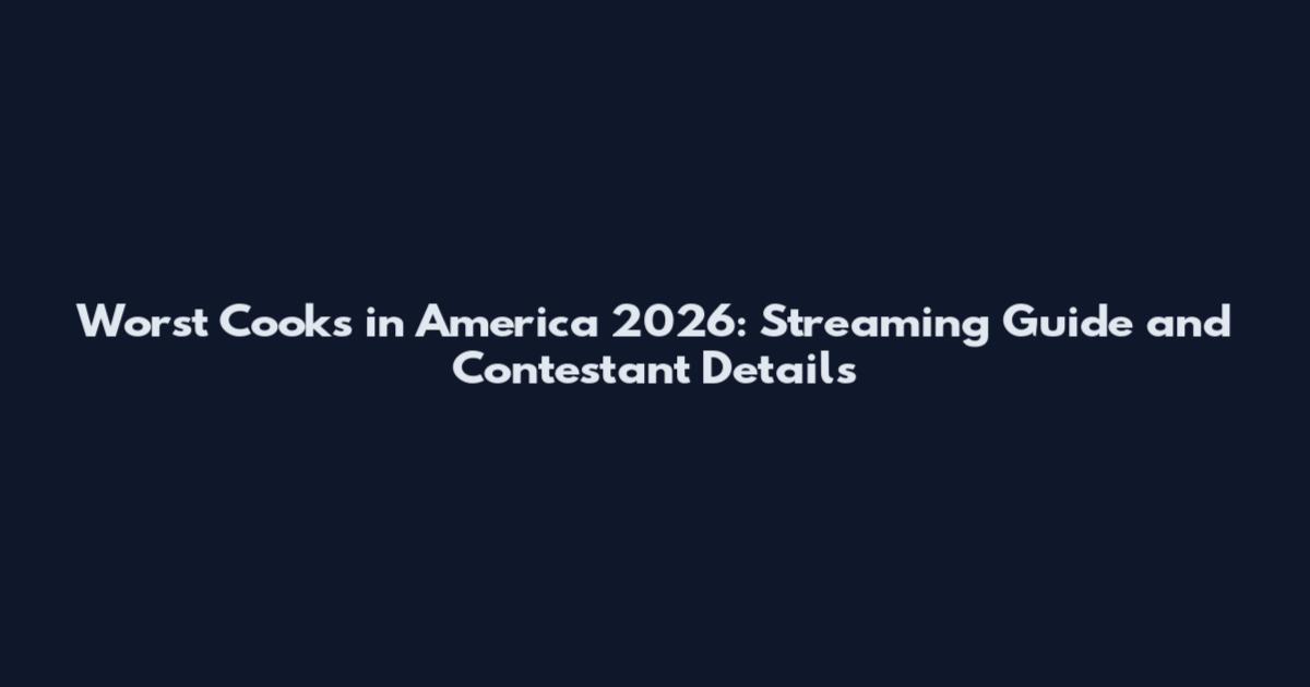 Worst Cooks in America 2026: Streaming Guide and Contestant Details