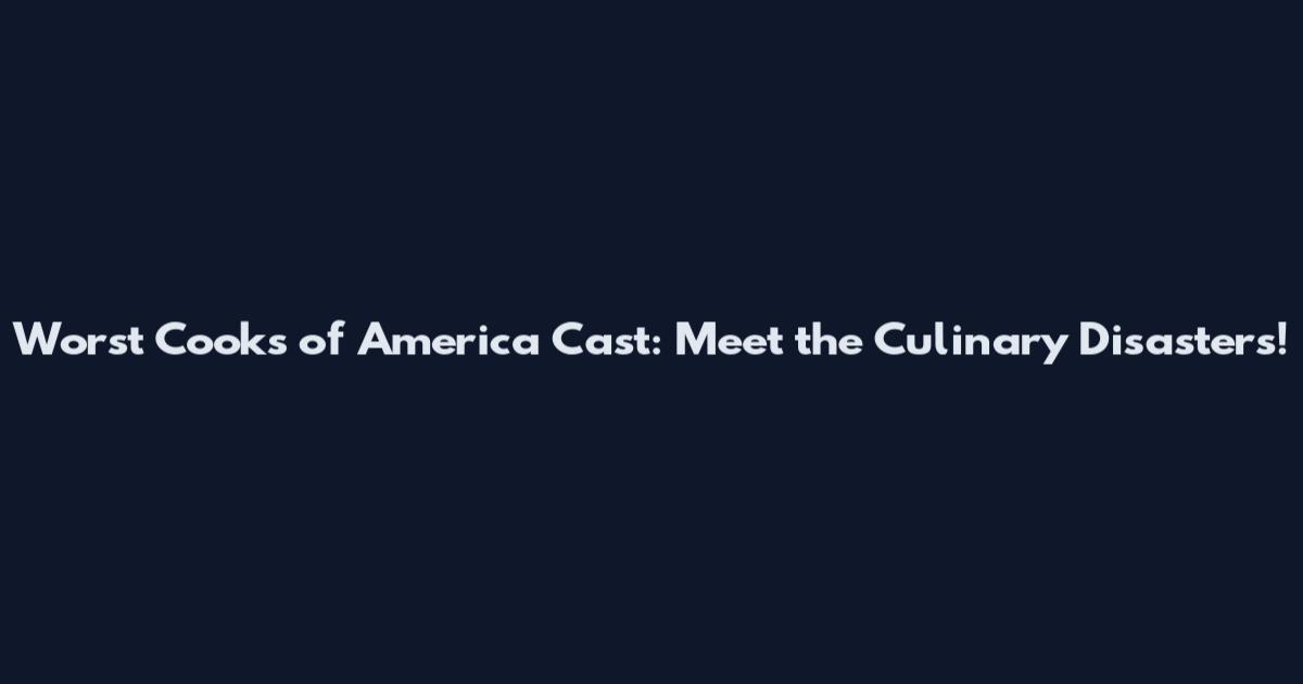 Worst Cooks of America Cast: Meet the Culinary Disasters!