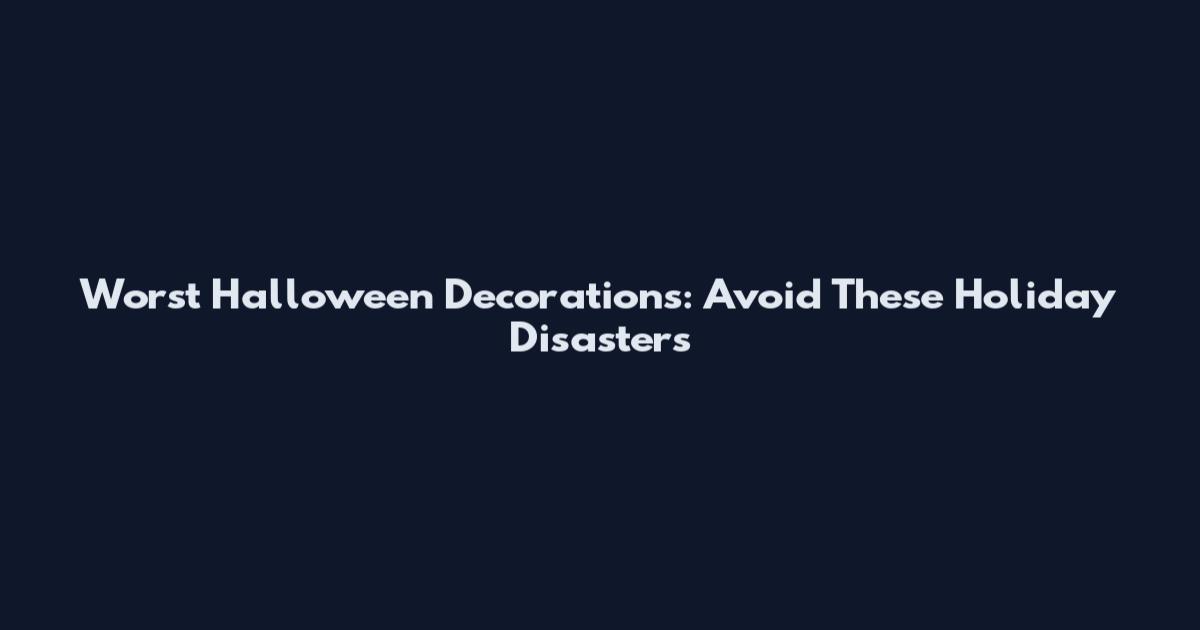 Worst Halloween Decorations: Avoid These Holiday Disasters