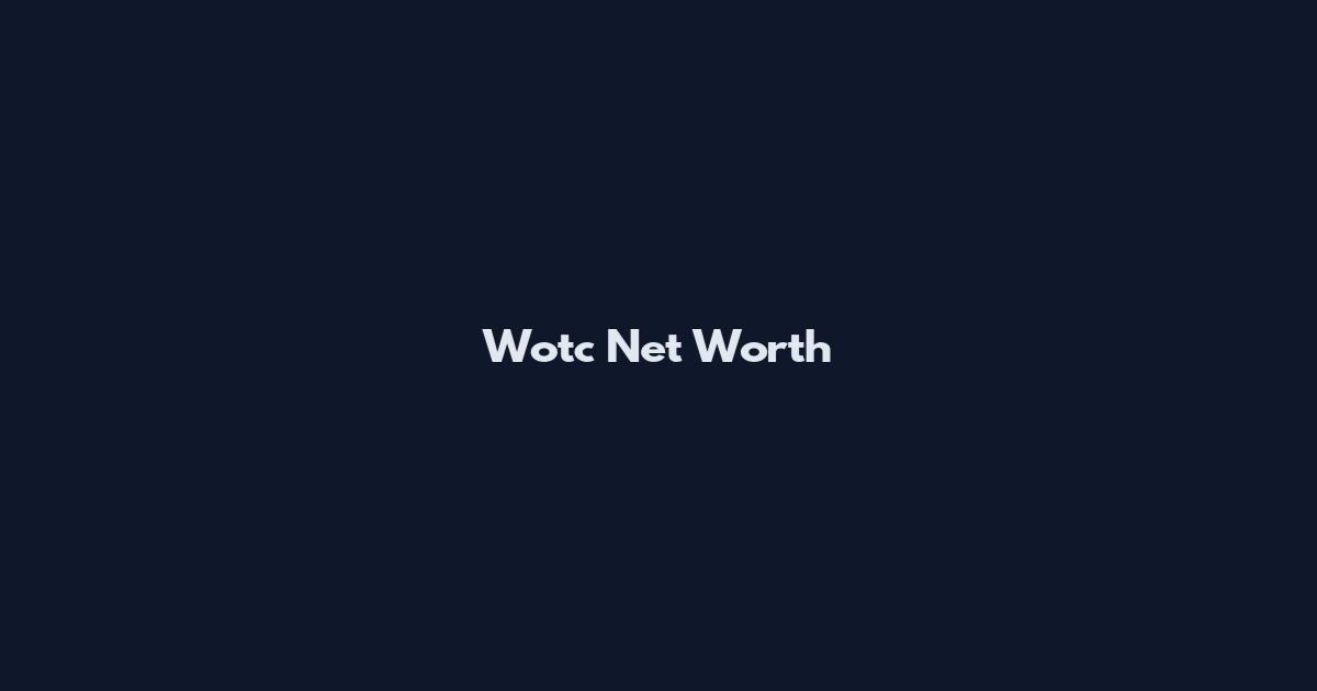 Wotc Net Worth