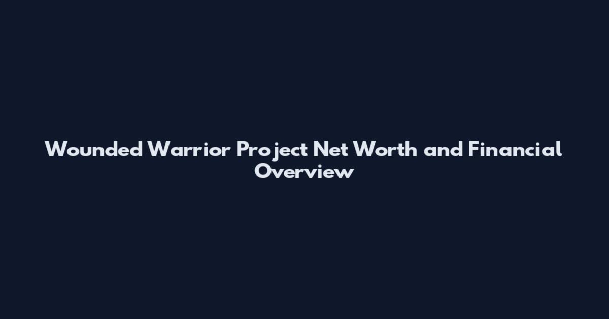 Wounded Warrior Project Net Worth and Financial Overview