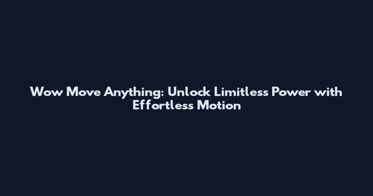 Wow Move Anything: Unlock Limitless Power with Effortless Motion