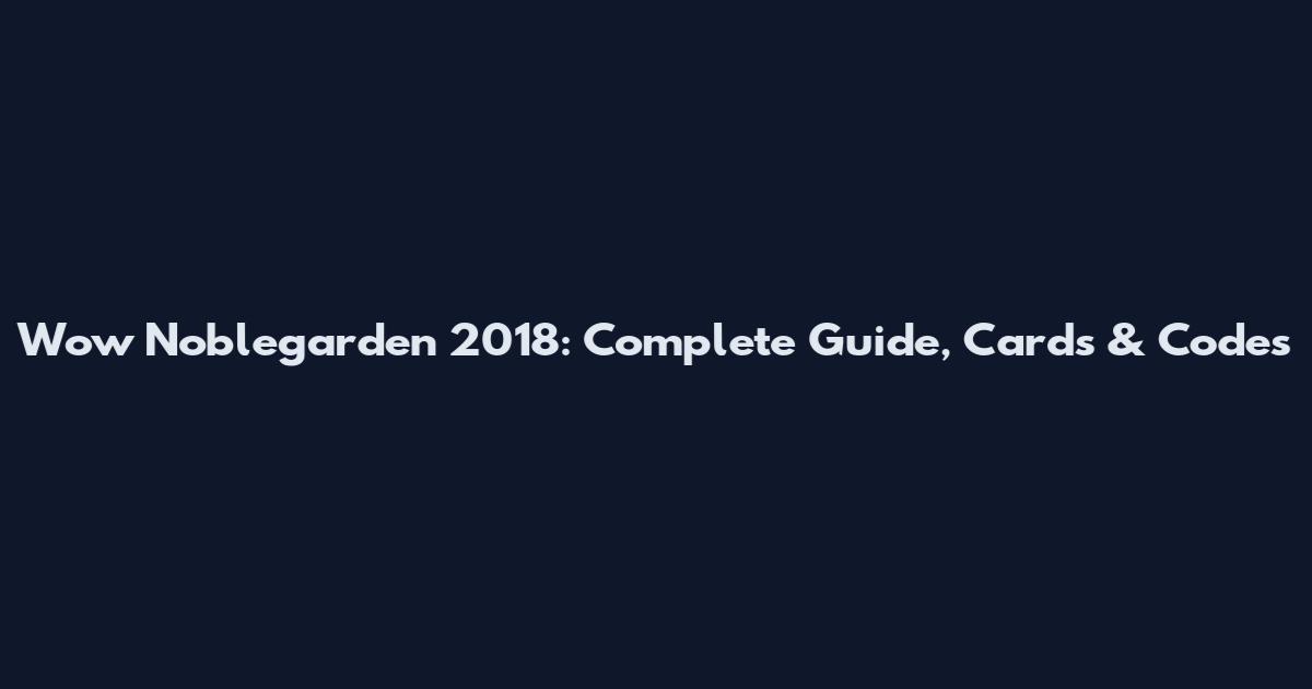 Wow Noblegarden 2018: Complete Guide, Cards & Codes