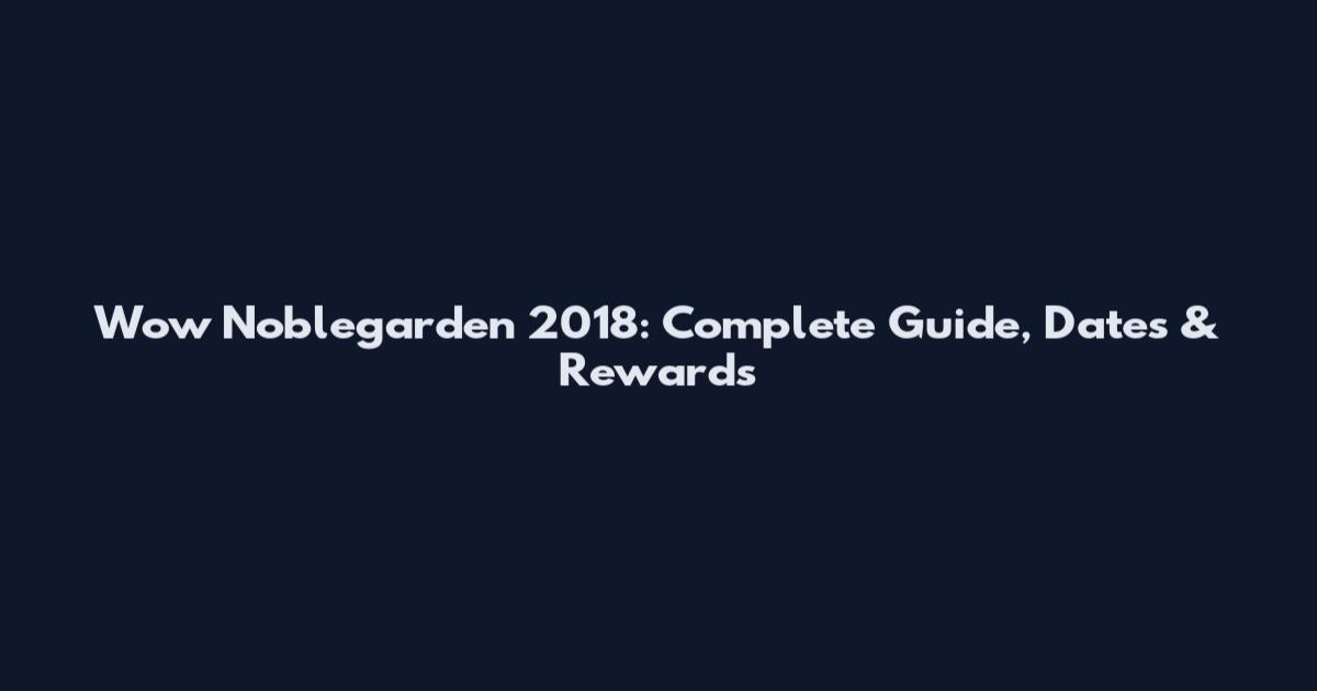Wow Noblegarden 2018: Complete Guide, Dates & Rewards