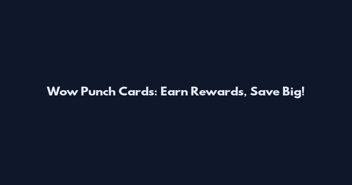 Wow Punch Cards: Earn Rewards, Save Big!