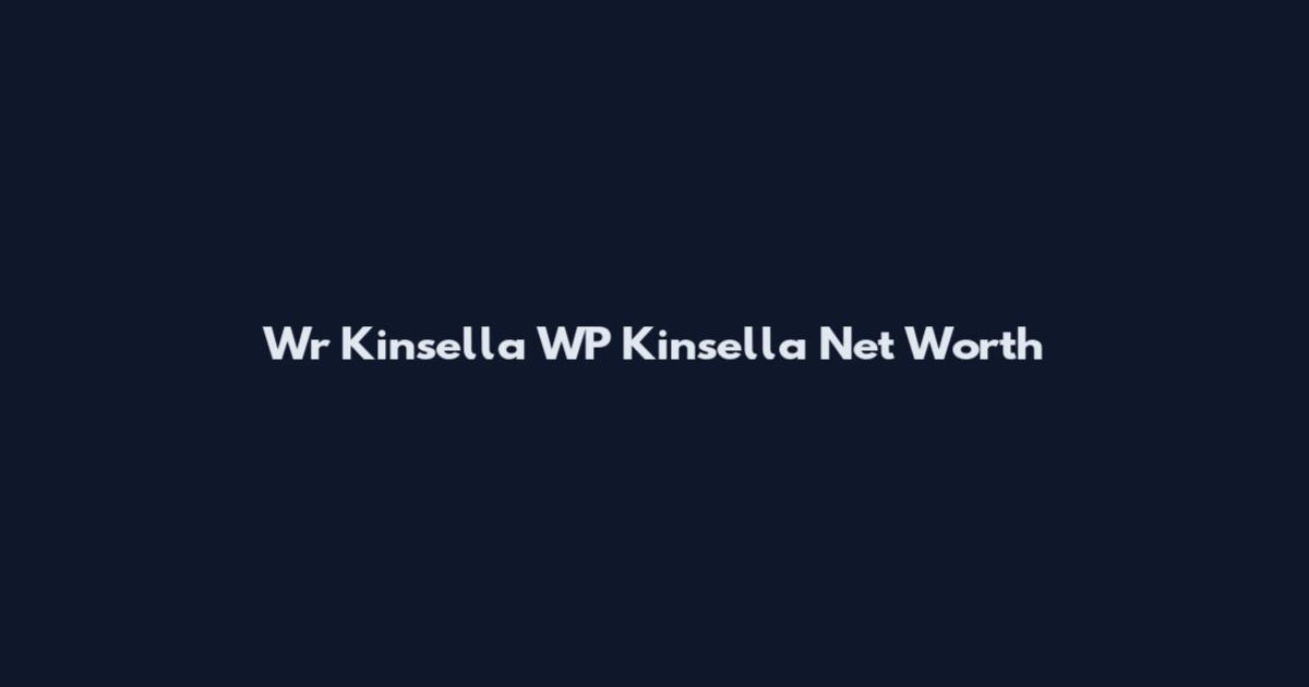 Wr Kinsella WP Kinsella Net Worth