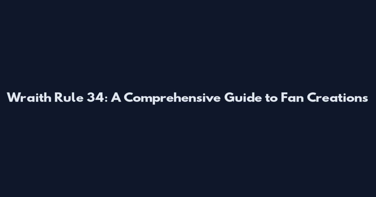 Wraith Rule 34: A Comprehensive Guide to Fan Creations