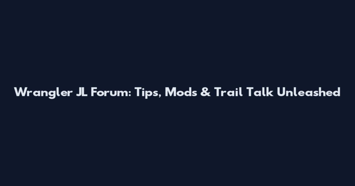 Wrangler JL Forum: Tips, Mods & Trail Talk Unleashed