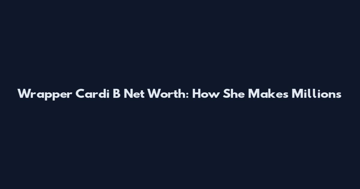 Wrapper Cardi B Net Worth: How She Makes Millions