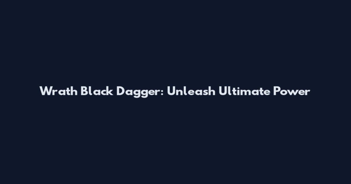 Wrath Black Dagger: Unleash Ultimate Power
