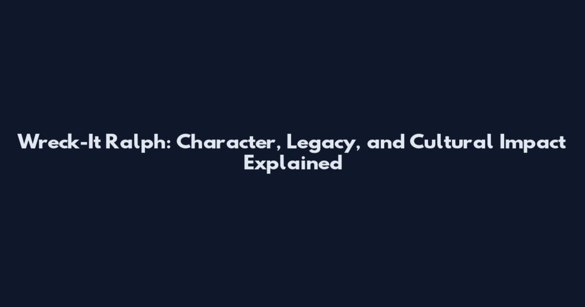 Wreck-It Ralph: Character, Legacy, and Cultural Impact Explained