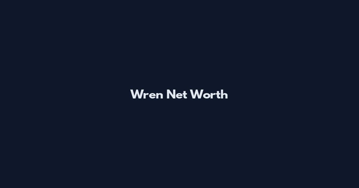 Wren Net Worth