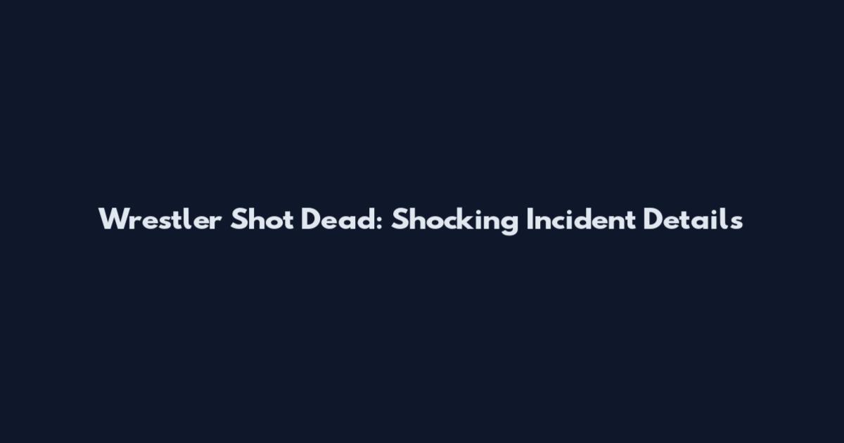 Wrestler Shot Dead: Shocking Incident Details