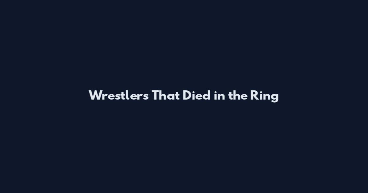 Wrestlers That Died in the Ring