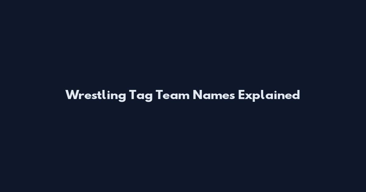 Wrestling Tag Team Names Explained