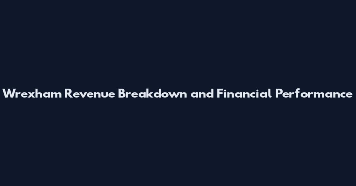 Wrexham Revenue Breakdown and Financial Performance