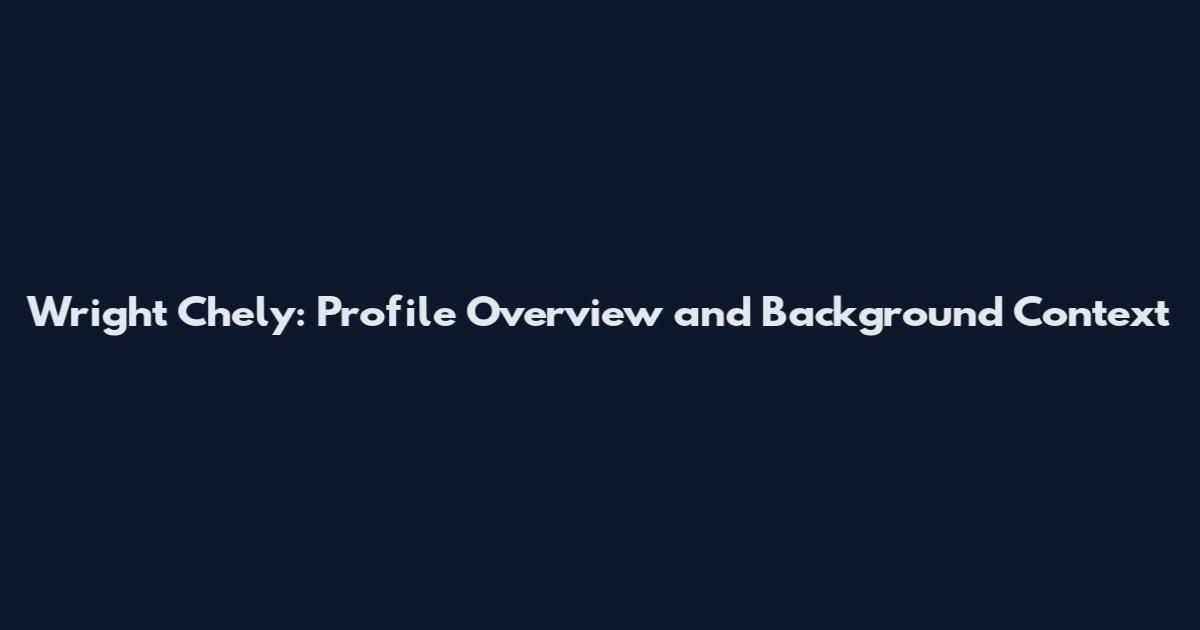 Wright Chely: Profile Overview and Background Context