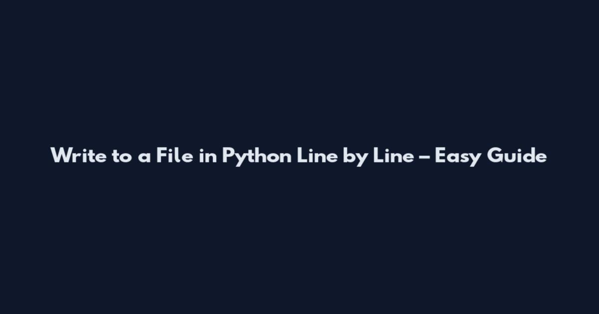 Write to a File in Python Line by Line – Easy Guide
