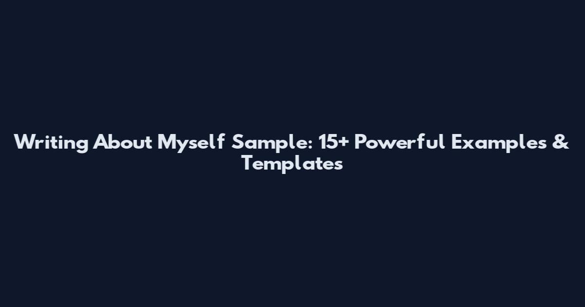 Writing About Myself Sample: 15+ Powerful Examples & Templates